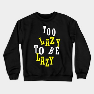 Too Lazy To Be Lazy Crewneck Sweatshirt